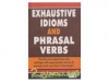 EXHAUSTIVE IDIOMS AND PHRASAL VERBS