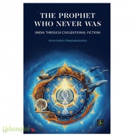 The Prophet Who Never Was(India Through Civilizational Fiction)