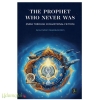 The Prophet Who Never Was(India Through Civilizational Fiction)
